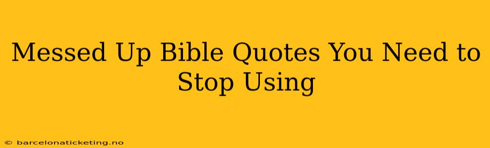Messed Up Bible Quotes You Need to Stop Using