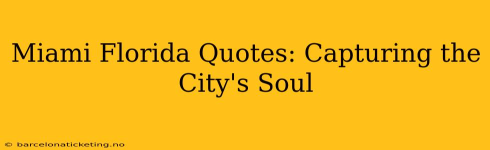 Miami Florida Quotes: Capturing the City's Soul