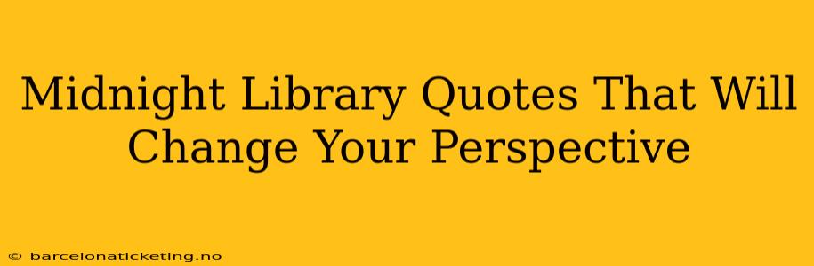 Midnight Library Quotes That Will Change Your Perspective