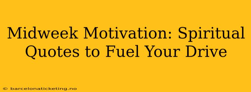 Midweek Motivation: Spiritual Quotes to Fuel Your Drive