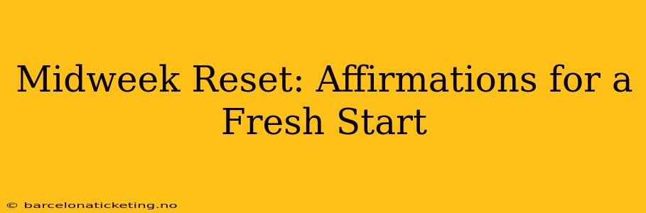Midweek Reset: Affirmations for a Fresh Start