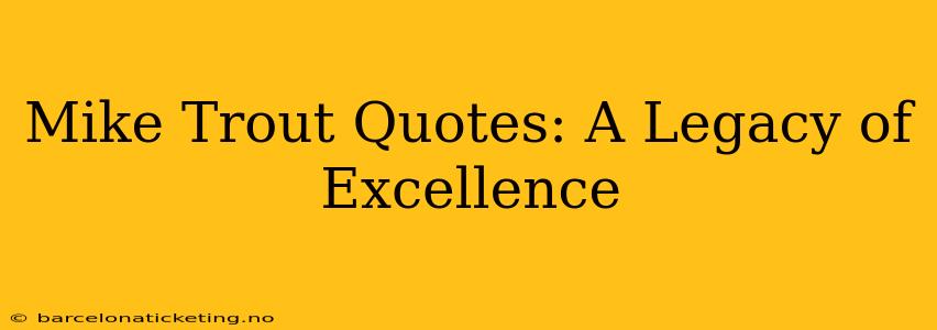 Mike Trout Quotes: A Legacy of Excellence