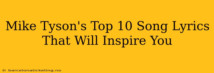Mike Tyson's Top 10 Song Lyrics That Will Inspire You