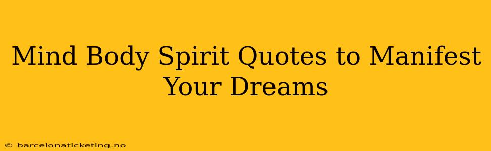 Mind Body Spirit Quotes to Manifest Your Dreams