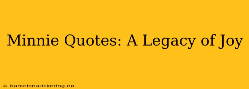 Minnie Quotes: A Legacy of Joy