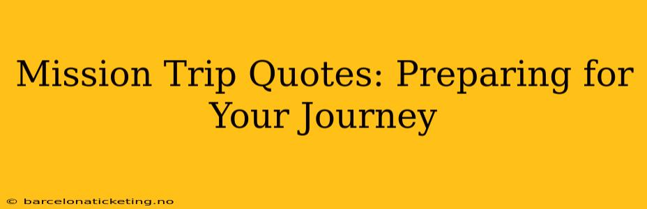 Mission Trip Quotes: Preparing for Your Journey
