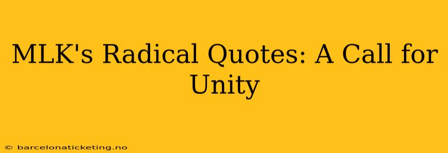 MLK's Radical Quotes: A Call for Unity