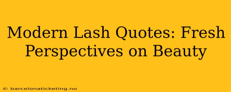 Modern Lash Quotes: Fresh Perspectives on Beauty
