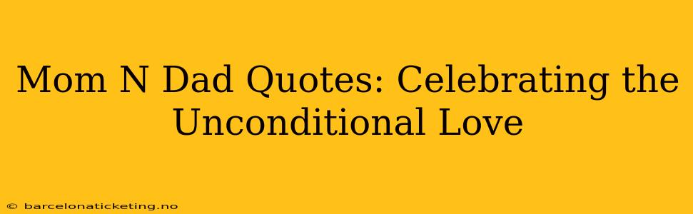 Mom N Dad Quotes: Celebrating the Unconditional Love