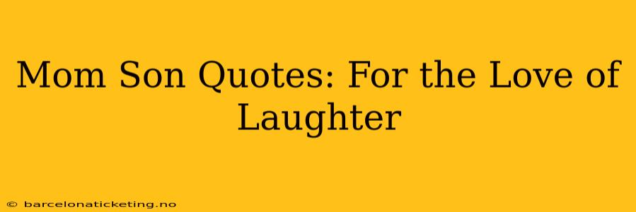 Mom Son Quotes: For the Love of Laughter