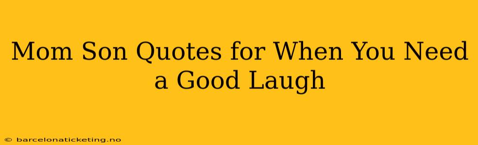 Mom Son Quotes for When You Need a Good Laugh