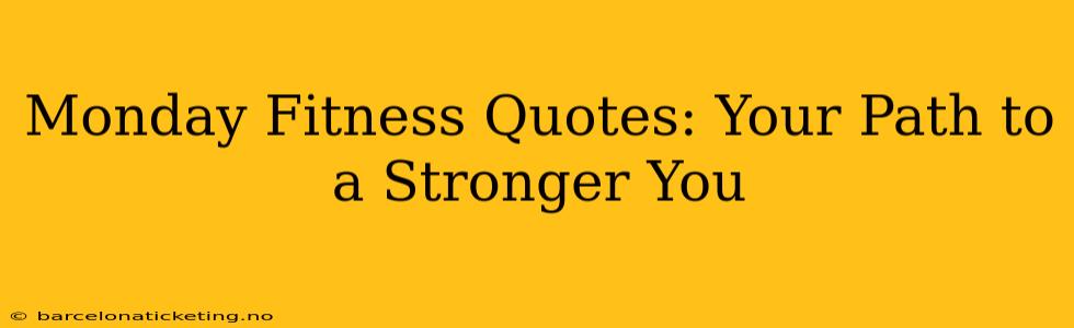 Monday Fitness Quotes: Your Path to a Stronger You