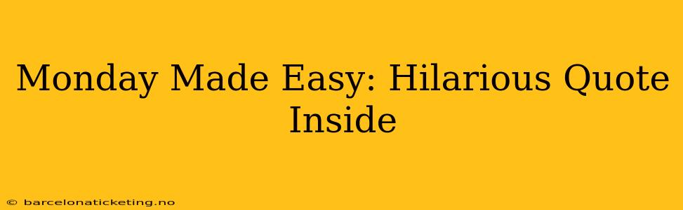 Monday Made Easy: Hilarious Quote Inside