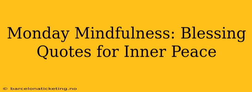 Monday Mindfulness: Blessing Quotes for Inner Peace