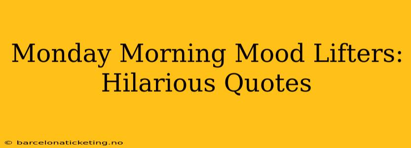 Monday Morning Mood Lifters: Hilarious Quotes