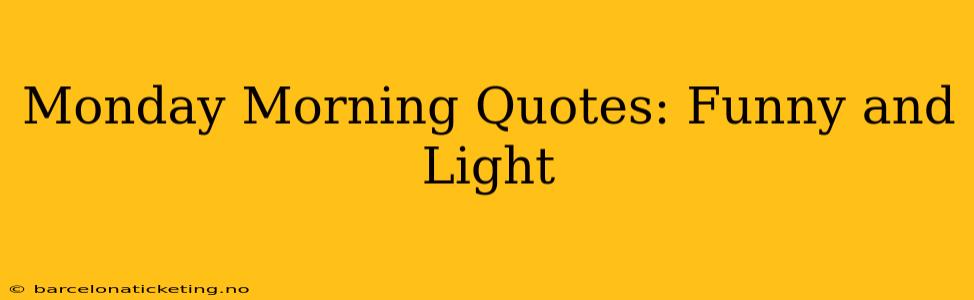 Monday Morning Quotes: Funny and Light