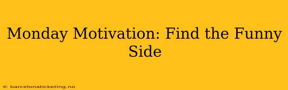 Monday Motivation: Find the Funny Side