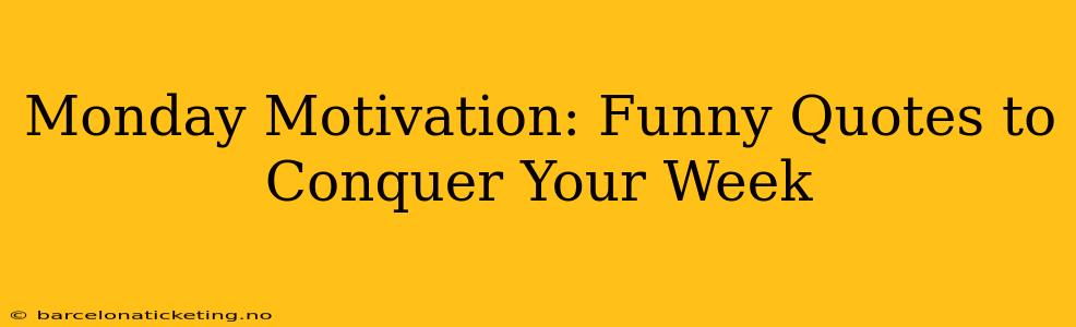 Monday Motivation: Funny Quotes to Conquer Your Week