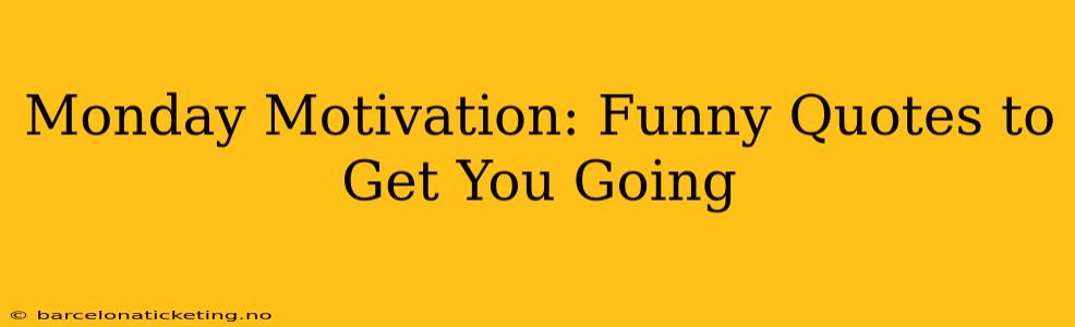 Monday Motivation: Funny Quotes to Get You Going