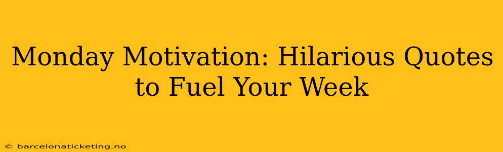 Monday Motivation: Hilarious Quotes to Fuel Your Week