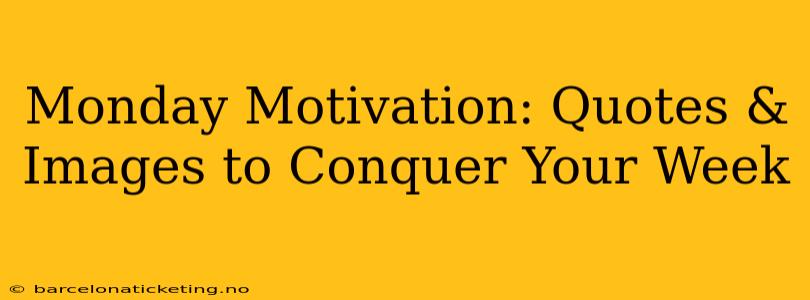 Monday Motivation: Quotes & Images to Conquer Your Week