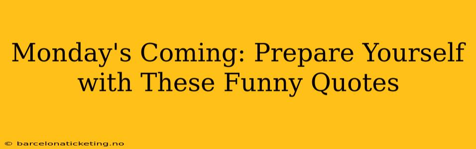 Monday's Coming: Prepare Yourself with These Funny Quotes