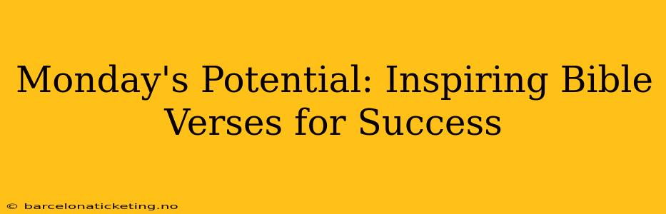 Monday's Potential: Inspiring Bible Verses for Success