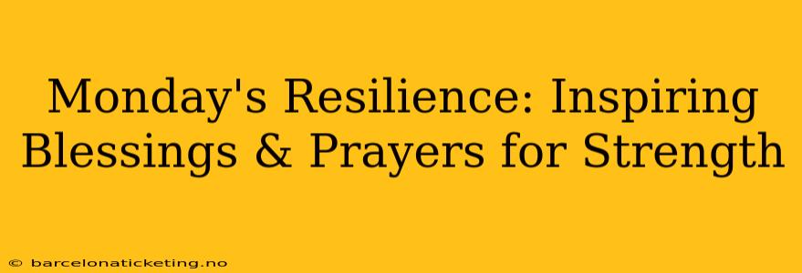 Monday's Resilience: Inspiring Blessings & Prayers for Strength
