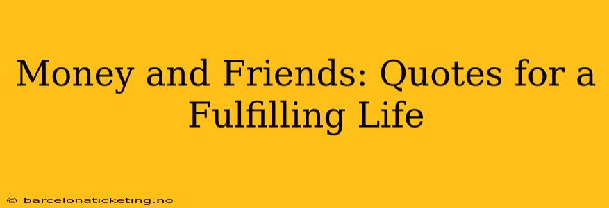 Money and Friends: Quotes for a Fulfilling Life