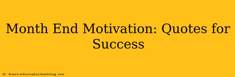 Month End Motivation: Quotes for Success