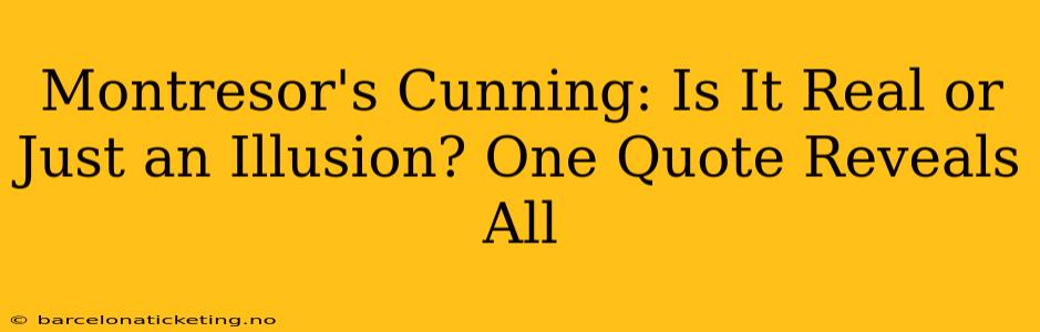 Montresor's Cunning: Is It Real or Just an Illusion? One Quote Reveals All