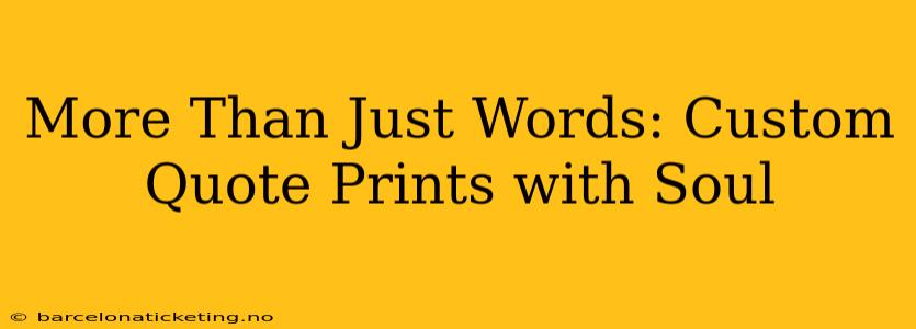 More Than Just Words: Custom Quote Prints with Soul