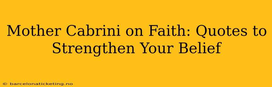 Mother Cabrini on Faith: Quotes to Strengthen Your Belief