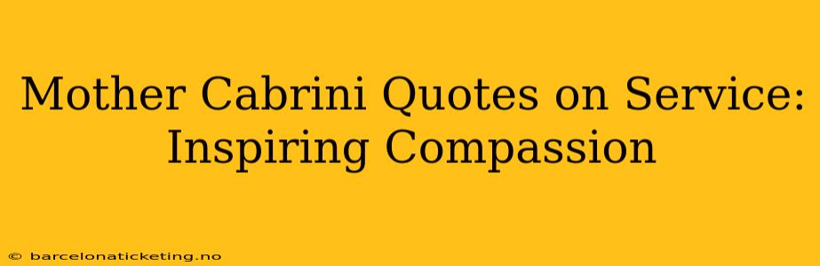 Mother Cabrini Quotes on Service: Inspiring Compassion