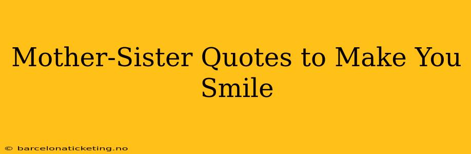 Mother-Sister Quotes to Make You Smile