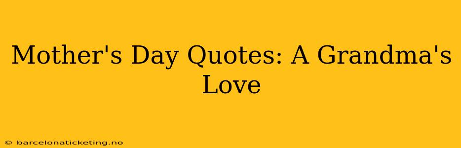 Mother's Day Quotes: A Grandma's Love