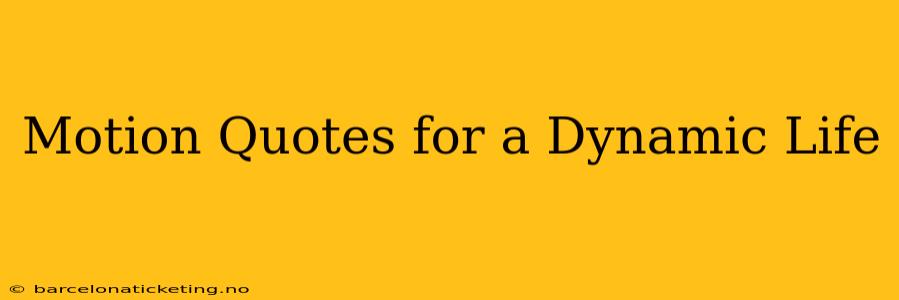 Motion Quotes for a Dynamic Life