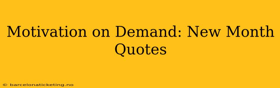 Motivation on Demand: New Month Quotes