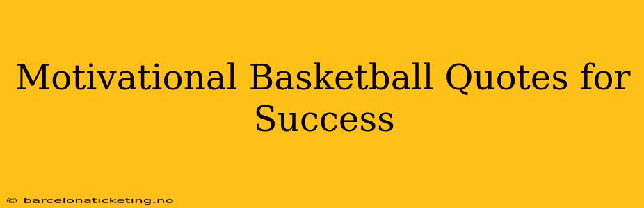 Motivational Basketball Quotes for Success