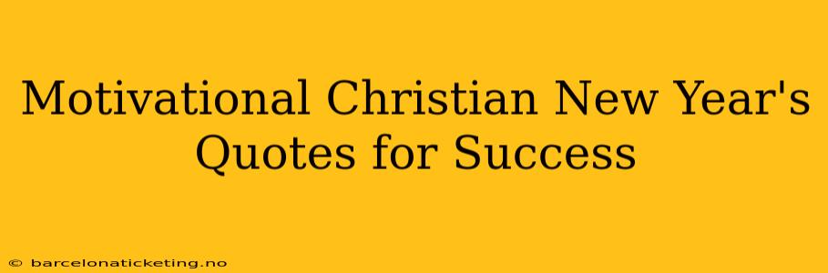 Motivational Christian New Year's Quotes for Success