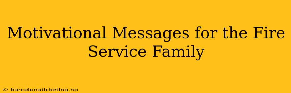 Motivational Messages for the Fire Service Family