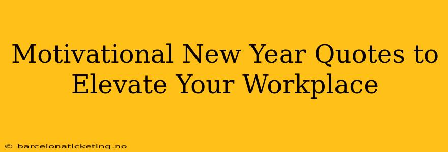 Motivational New Year Quotes to Elevate Your Workplace