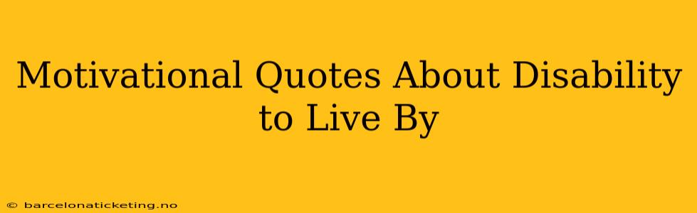 Motivational Quotes About Disability to Live By