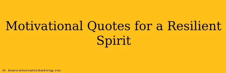 Motivational Quotes for a Resilient Spirit
