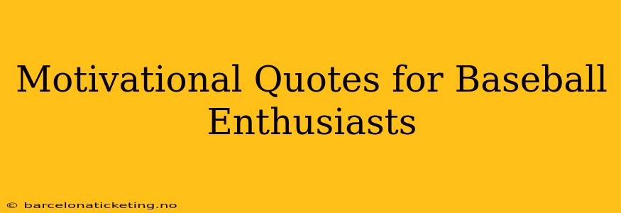 Motivational Quotes for Baseball Enthusiasts