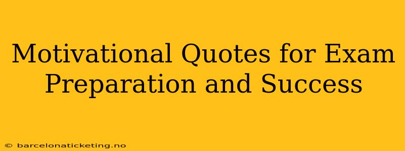 Motivational Quotes for Exam Preparation and Success