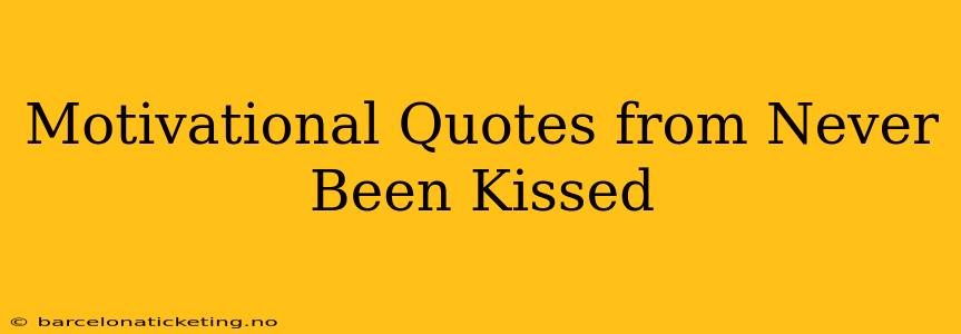 Motivational Quotes from Never Been Kissed