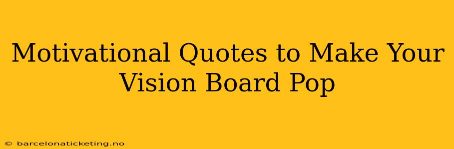 Motivational Quotes to Make Your Vision Board Pop