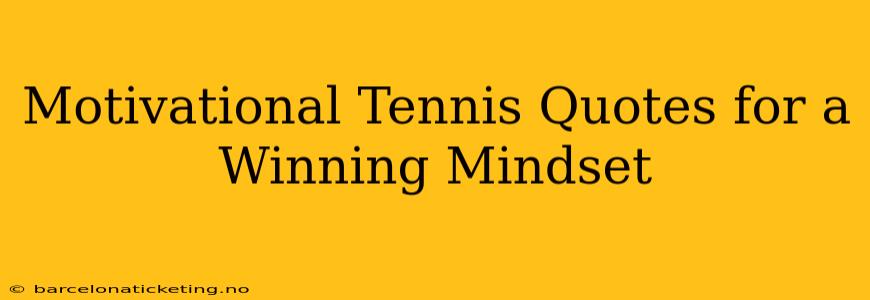 Motivational Tennis Quotes for a Winning Mindset