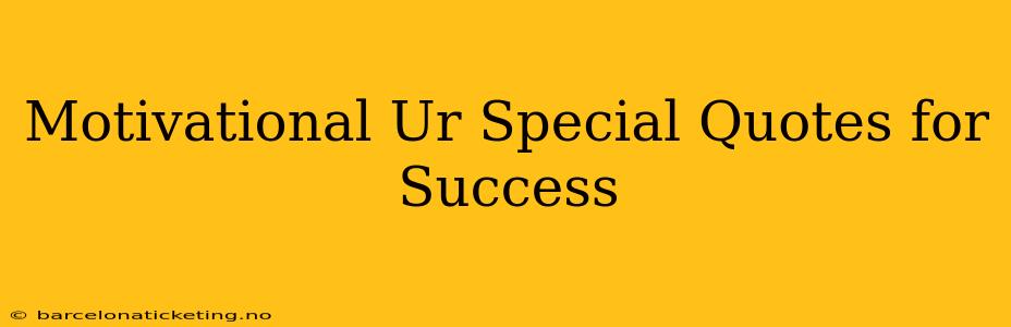 Motivational Ur Special Quotes for Success